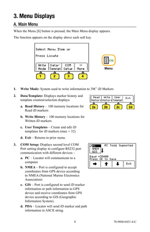 Page 8 8 78-9000-0431-4-C
3. Menu Displays
A.  Main Menu
When the Menu [6] button is pressed, the Main Menu display appears. 
The function appears on the display above each soft key.
1.  Write Mode: System used to write information to 3M™ iD Markers
2.  Data/Template:  Displays marker history and 
template creation/selection displays:
a.  Read History – 100 memory locations for 
Read iD markers
b.  Write History – 100 memory locations for 
Written iD markers
c.  User Templates  – Create and edit iD 
templates...