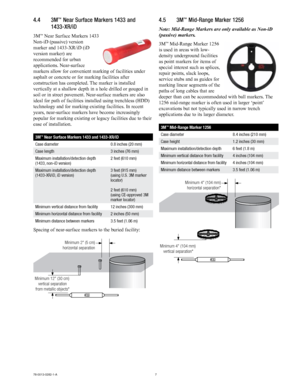 Page 77
78-0013-0282-1-A
4.4  3M\b Near Surface Markers 1433 and 
1433-XR/iD
3M™ Near Surface Markers 1433 
Non-iD (passive) version 
marker and 1433-XR/iD (iD 
version marker) are 
recommended for urban 
applications. Near-surface 
markers allow for convenient marking of facilities under 
asphalt or concrete or for marking facilities after 
construction has completed. The marker is installed 
vertically at a shallow depth in a hole drilled or gouged in 
soil or in street pavement. Near-surface markers are...