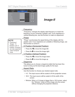 Page 25
© 3M 2008.  All Rights Reserved.  23
3M™ Digital Projector DX70i                                           User Controls
 Frequency
“Frequency” changes the display data frequency to match the 
frequency of your computer’s graphic card. If you experience a 
YHUWLFDO
