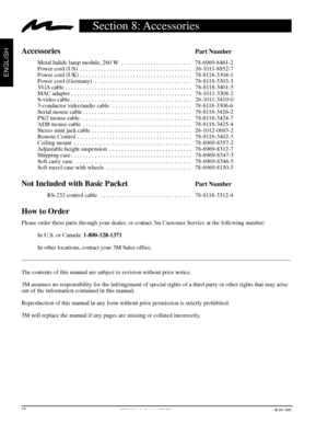 Page 203Mª Multimedia Projector MP8730© 3M 1998
ENGLISH
Section 8: Accessories
AccessoriesPart Number
Metal halide lamp module, 260 W . . . . . . . . . . . . . . . . . . . . . . . .  78-6969-8461-2
Power cord (US) . . . . . . . . . . . . . . . . . . . . . . . . . . . . . . . . . . . . . .  26-1011-8852-7
Power cord (UK) . . . . . . . . . . . . . . . . . . . . . . . . . . . . . . . . . . . . . .  78-8118-3304-1
Power cord (Germany) . . . . . . . . . . . . . . . . . . . . . . . . . . . . . . . . ....