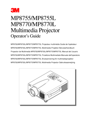 Page 113M™ Multimedia Projector MP8720
© 3M IPC 2000
MP8755/ MP8755L
MP8770/MP8770L 
Multimedia Projector
Operator’s Guide
MP8755/MP8755L/MP8770/MP8770L Projecteur multimédia Guide de lopérateur 
MP8755/MP8755L/MP8770/MP8770L Multimedia-Projektor Benutzerhandbuch
Proyector de Multimedia MP8755/MP8755L/MP8770/MP8770L Manual del Usuario
MP8755/MP8755L/MP8770/MP8770L Proiettore Multimediale Manuale delloperatore
MP8755/MP8755L/MP8770/MP8770L Bruksanvisning för multimediaprojektor
MP8755/MP8755L/MP8770/MP8770L...