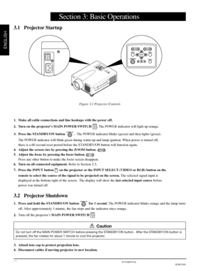 Page 143M™ Multimedia Projector MP8755/MP8755L/MP8770/MP8770L
© 3M 2000
ENGLISH
12
1. Make all cable connections and line hookups with the power off.
2. Turn on the projector’s MAIN POWER SWITCH 
OI. The POWER indicator will light up orange.
3. Press the STANDBY/ON button 
STANDBY ON .  The POWER indicator blinks (green) and then lights (green).
The POWER indicator will blink green during warm-up and lamp ignition. When power is turned off,
there is a 60 second reset period before the STANDBY/ON button will...