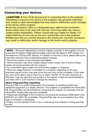 Page 10
10

Setting up
Connecting your devices
CAUTION  ►Turn off all devices prior to connecting them to the projector. 
Attempting to connect a live device to the projector may generate extremely 
loud noises or other abnormalities that may result in malfunction and/or damage 
to the device and/or projector.
►Use the accessory cable or a designated-type cable for the connection. 
Some cables have to be used with core set. A too long cable may cause a 
certain picture degradation. Please consult with your...