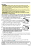 Page 40
40

Maintenance
When the  indicators  or  a  message  prompts  you  to  clean  the  air  ﬁlter,  clean  the  air  ﬁlter  as 
soon as possible
.  If the air ﬁlter becomes clogged by dust or the like, internal temperatures 
rise and the power may be automatically turned off for malfunction prevention.
1. Turn the projector off, and unplug the power cord. 
Allow the projector to cool for at least 45 minutes. And 
prepare a vacuum cleaner.
2. After making sure that the projector is cool adequately, 
slowly...