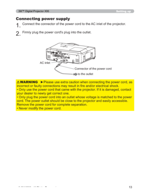 Page 13
13
Setting up
Connecting power supply
&RQQHFWWKHFRQQHFWRURIWKHSRZHUFRUGWRWKH$&LQOHWRIWKHSURMHFWRU
)LUPO\SOXJWKHSRZHUFRUG
VSOXJLQWRWKHRXWOHW
y3OHDVHXVHH[WUDFDXWLRQZKHQFRQQHFWLQJWKHSRZHUFRUGDV
LQFRUUHFWRUIDXOW\FRQQHFWLRQVPD\UHVXOWLQ¿UHDQGRUHOHFWU LFDOVKRFN
