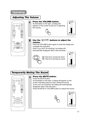 Page 1717
Operating
Adjusting The Volume
Temporarily Muting The Sound
1Press the VOLUME button.
As illustrated on the right, a dialog will
appear on the screen to aid you in adjusting
the volume.
2Use the /
buttons to adjust the
volume.
Press the VOLUME button again to close the dialog and
complete this operation.
(Even if you dont do anything, the dialog will
automatically disappear after a few seconds.)
Press this to increase the volume
Press this to decrease the volume
16
VOLUME
16
VOLUME
VOLUMEV O LU M E...