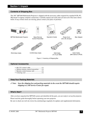 Page 773M™ Multimedia Projector MP7640
© 3M IPC 2000
 Note: Save the shipping box and packing materials in the event the MP7640 should require
shipping to a 3M Service Center for repair. Contents of Shipping Box
The 3M™ MP7640 Multimedia Projector is shipped with the necessary cables required for standard VCR, PC,
Macintosh™or laptop computer connections. Carefully unpack and verify that you have all of the items shown
below. If any of these items are missing, please contact your place of purchase.
Optional...