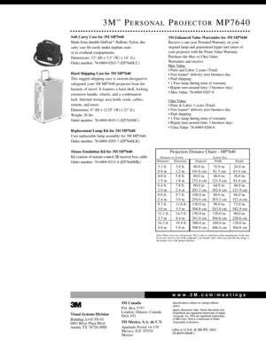 Page 23M™PERSONALPROJECTORMP7640
Soft Carry Case for 3M MP7640
Made from durable DuPontTMBallistic Nylon, this
carry case ﬁts easily under airplane seats 
or in overhead compartments.
Dimensions: 12 (H) x 5.5 (W) x 14 (L)
Order number: 78-6969-9203-7 (EP7640CC)
Hard Shipping Case for 3M MP7640 
This rugged shipping case is custom-designed to
safeguard your 3M MP7640 projector from the
hazards of travel. It features a hard shell, locking
extension handle, wheels, and a combination
lock. Internal storage area...