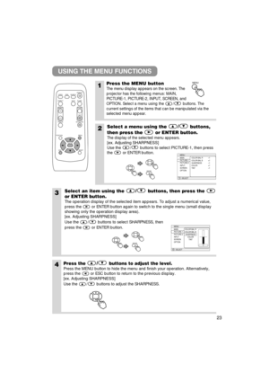 Page 2423
USING THE MENU FUNCTIONS
1Press the MENU button
The menu display appears on the screen. The
projector has the following menus: MAIN,
PICTURE-1, PICTURE-2, INPUT, SCREEN, and
OPTION. Select a menu using the / buttons. The
current settings of the items that can be manipulated via the
selected menu appear.
2Select a menu using the/
buttons,
then press the or ENTER button.
The display of the selected menu appears.
[ex. Adjusting SHARPNESS]
Use the / buttons to select PICTURE-1, then press
the or ENTER...