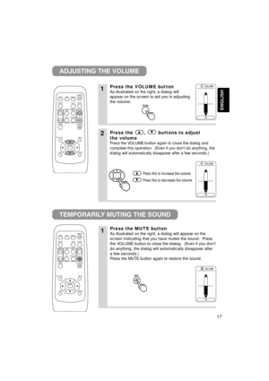 Page 1717
ENGLISH
VIDEO
ASPECT
HOME
END
MUTE PAGE DOWN
KEYSTONE FREEZEOFFON
MENU POSITION
ENTER
ESC RESET
PAGE UP VOLUME
MAGNIFY
AUTO BLANK RGB SEARCH
STANDBY/ON
1Press the VOLUME button
As illustrated on the right, a dialog will
appear on the screen to aid you in adjusting
the volume.
1Press the MUTE button
As illustrated on the right, a dialog will appear on the
screen indicating that you have muted the sound.  Press
the VOLUME button to close the dialog.  (Even if you dont
do anything, the dialog will...