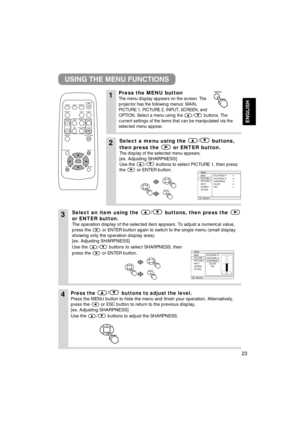 Page 2323
ENGLISH
USING THE MENU FUNCTIONS
1Press the MENU button
The menu display appears on the screen. The
projector has the following menus: MAIN,
PICTURE 1, PICTURE 2, INPUT, SCREEN, and
OPTION. Select a menu using the / buttons. The
current settings of the items that can be manipulated via the
selected menu appear.
2Select a menu using the/
buttons,
then press the or ENTER button.
The display of the selected menu appears.
[ex. Adjusting SHARPNESS]
Use the / buttons to select PICTURE 1, then press
the or...