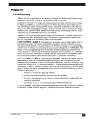 Page 5
Warranty
Limited Warranty
3M warrants this product against any defects in material and workmanship, under normal
usage and storage, for a period of two years from date of purchase. 
Exclusion to Warranty: The lamps are considered a consumable item and are warrantied 
for 90 days or 180 hours, whichever occurs first. Proof of purchase date will be required 
with any warranty claim. In the event this product is found to be defective within the war-
ranty period, 3M’s only obligation and your exclusive...