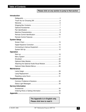 Page 333M™ Multimedia Projector MP7730
© 3M IPC 2000
Table of Contents
Introduction
Safeguards .................................................................................... 4
Thank You for Choosing 3M .......................................................... 6
Warranty ........................................................................................ 6
Shipping Box Contents .................................................................. 7
Optional Accessories...