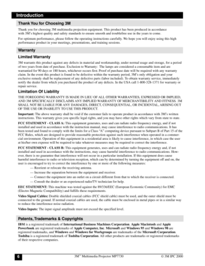 Page 63M™ Multimedia Projector MP77306© 3M IPC 2000
Introduction
Warranty
Limited Warranty
3M warrants this product against any defects in material and workmanship, under normal usage and storage, for a period
of two years from date of purchase. Exclusion to Warranty:  The lamps are considered a consumable item and are
warrantied for 90 days or 180 hours, whichever occurs first.
 Proof of purchase date will be required with any warranty
claim. In the event this product is found to be defective within the...