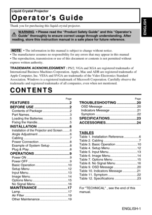 Page 1ENGLISH
Liquid Crystal Projector
Operators Guide
Operators Guide
ENGLISH-1
Thank you for purchasing this liquid crystal projector.
CONTENTS
CONTENTS
Page
FEATURES .......................................2
BEFORE USE ...................................2
Contents of Package ..............................2
Part Names.............................................3
Loading the Batteries..............................5
Fixing the Handle....................................5
INSTALLATION...