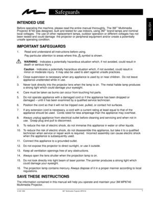 Page 4© 3M 1999 3Mª Multimedia Projector MP8740
ENGLISH
Safeguards
WARNING - Indicates a potentially hazardous situation which, if not avoided, could result in
death or serious injury.
Caution - Indicates a potentially hazardous situation which, if not avoided, could result in
minor or moderate injury.  It may also be used to alert against unsafe practices.
2. Close supervision is necessary when any appliance is used by or near children.  Do not leave
appliance unattended while in use.
3. Never look directly...
