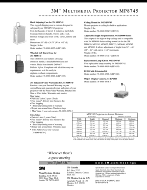 Page 2Ceiling Mount for 3M MP8745
Mounts projector to ceiling for built-in applications.
Weight: 9 lbs.
Order number: 78-6969-8924-9 (EP1535)
Adjustable Height Suspension for 3M MP8000 Series 
This adapter is for high or drop ceilings and is compatible
with 3M MP8000 Series ceiling mount kits for the 3M
MP8670, MP8745, MP8625, MP8725, MP8640, MP8745
and MP8660. It allows adjustment of height from 24 – 46
(12 – 24 with cut) in 1-1/4 increments. 
Weight: 30 lbs. 
Order number: 78-6969-8312-7 (EP1610)
Replacement...