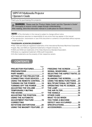 Page 21
Page
PROJECTOR FEATURES................2
PREPARATIONS ..............................2
PART NAMES ...................................4
SETTING UP THE PROJECTOR .....6
CONNECTING YOUR DEVICES ......8
USING THE REMOTE CONTROL ..13
TURNING ON THE POWER ...........14
TURNING OFF THE POWER .........16
ADJUSTING THE VOLUME ...........17
TEMPORARILY MUTING
THE SOUND....................................17
ADJUSTING THE POSITION..........18
USING THE AUTOMATIC
ADJUSTMENT FEATURE ..............19
CORRECTING...