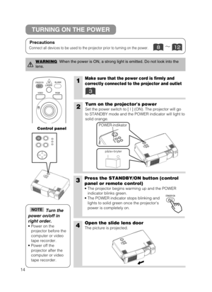 Page 1514
1Make sure that the power cord is firmly and
correctly connected to the projector and outlet
2Turn on the projectors power
Set the power switch to [ | ] (ON). The projector will go
to STANDBY mode and the POWER indicator will light to
solid orange.
3Press the STANDBY/ON button (control
panel or remote control) 
• The projector begins warming up and the POWER
indicator blinks green.
• The POWER indicator stops blinking and
lights to solid green once the projectors
power is completely on.
4Open the...