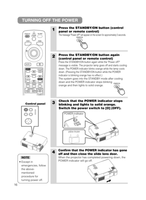 Page 1716
STANDBY/ONLASERBLANK
RGBVIDEO
AUTO
MENU
ENTER
KEYSTONE
RESET
FREEZE ASPECT
ESC
MAGNIFY
POSITION
OFF ONVOLUME
MUTE
1Press the STANDBY/ON button (control
panel or remote control)
The message Power off? will appear on the screen for approximately 5 seconds. 
3Check that the POWER indicator stops
blinking and lights to solid orange.
Switch the power switch to [O] (OFF).
4Confirm that the POWER indicator has gone
off and then close the slide lens door.
When the projector has completed powering down, the...