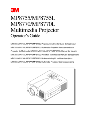 Page 113M™ Multimedia Projector MP8720
© 3M IPC 2000
MP8755/ MP8755L
MP8770/MP8770L 
Multimedia Projector
Operator’s Guide
MP8755/MP8755L/MP8770/MP8770L Projecteur multimédia Guide de lopérateur 
MP8755/MP8755L/MP8770/MP8770L Multimedia-Projektor Benutzerhandbuch
Proyector de Multimedia MP8755/MP8755L/MP8770/MP8770L Manual del Usuario
MP8755/MP8755L/MP8770/MP8770L Proiettore Multimediale Manuale delloperatore
MP8755/MP8755L/MP8770/MP8770L Bruksanvisning för multimediaprojektor
MP8755/MP8755L/MP8770/MP8770L...