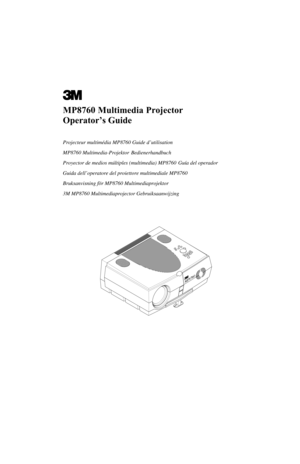 Page 1MP8760 Multimedia Projector
Operator’s Guide
Projecteur multimédia MP8760 Guide d’utilisation
MP8760 Multimedia-Projektor
 Bedienerhandbuch
Proyector de medios múltiples (multimedia) MP8760
 Guía del operador
Guida dell’operatore del proiettore multimediale MP8760
Bruksanvisning för MP8760 Multimediaprojektor
3M MP8760 Multimediaprojector Gebruiksaanwijzing 