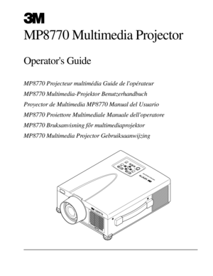 Page 1MP8770 Projecteur multimédia Guide de lopérateur
MP8770 Multimedia-Projektor Benutzerhandbuch
Proyector de Multimedia MP8770 Manual del Usuario
MP8770 Proiettore Multimediale Manuale delloperatore
MP8770 Bruksanvisning for multimediaprojektor
MP8770 Multimedia Projector Gebruiksaanwijzing
MP8770 Multimedia Projector
Operator's Guide
3MP8770
+ZOOMM
U
TE
IN
P
U
T
STANDBY ON
R
E
SE
T
L
A
M
PP
O
W
E
RT
E
M
PM
E
N
U+F
O
C
U
S
3MP8770PORTABLE PROJECTOR
EPS-84A 