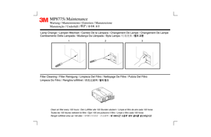 Page 512 3
MP8775i MaintenanceWartung / Mantenimiento / Entretien / Manutenzione
Manutenção / Underhåll /         /
Filter Cleaning / Filter Reinigung / Limpieza Del Filtro / Nettoyage De Filtre / Pulizia Del Filtro
Limpeza Do Filtro / Rengöra lu ftfiltret /                   /
Cambiamento Della Lampada / Mudan
ça Da L âmpada / Byta Lampa /                /
Lamp Change / Lampen Wechsel / Cambio De la L
ámpara / Changement De Lampe / Changement De Lampe
Clean air filter every 100 hours / Den Luftfilter alle 100...