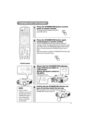 Page 1817
1Press the STANDBY/ON button (control
panel or remote control)
The message Power off? will appear on the screen for
approximately 5 seconds. 
3Check that the STANDBY/ON indicator
stops blinking and lights to
solid orange.
Switch the power switch to
[O] (OFF).
4Confirm that the STANDBY/ON indicator has
gone off and then attach the lens cap.
When the projector has completed powering down, the
STANDBY/ON indicator will go off.
TURNING OFF THE POWER
2Press the STANDBY/ON button again
(control panel or...