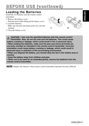 Page 5ENGLISH-5
B
B
B
B
E
E
E
E
F
F
F
F
O
O
O
O
R
R
R
R
E
E
E
E
 
 
 
 
U
U
U
U
S
S
S
S
E
E
E
E
 
 
 
 
(
(
(
(
c
c
c
c
o
o
o
o
n
n
n
n
t
t
t
t
i
i
i
i
n
n
n
n
u
u
u
u
e
e
e
e
d
d
d
d
)
)
)
)
ENGLISH
Loading the Batteries
Install the AA batteries into the remote control
transmitter.
1. Remove the battery cover.
Push the knob while lifting up the battery cover.
2. Load the batteries. Make sure the plus and minus poles are correctly
oriented.
3. Close the battery cover.
1 2
Replace the batteries when remote...