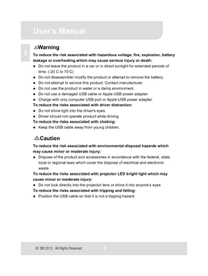 Page 4
 User’s Manual 
3 
EN Warning To reduce the risk associated with hazardous voltage, fire, explosion, battery 
leakage or overheating which may cause serious injury or death: 
z Do not leave the product in a car or in direct sunlight for extended periods of 
time. (-20 C to 70 C) 
z Do not disassemble/ modify the product or attempt to remove the battery. z Do not attempt to service this product. Contact manufacturer. z Do not use the product in water or a damp environment.   z Do not use a damaged USB...