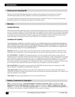 Page 63Mª Multimedia Projector MP77606© 3M IPC 2000
Warranty
Limited Warranty
3M warrants this product against any defects in material and workmanship, under normal usage and storage, for a period of
two years from date of purchase. Proof of purchase date will be required with any warranty claim. In the event this product
is found to be defective within the warranty period, 3MÕs only obligation and your exclusive remedy shall be replacement
of any defective parts (labor included). To obtain warranty service,...