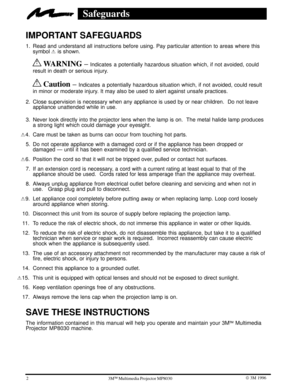 Page 52W 3M 19963ME Multimedia Projector MP8030
Safeguards
IMPORTANT SAFEGUARDS 
1. Read and understand all instructions before using. Pay particular attention to areas where this
symbol ! is shown.
! WARNING ± Indicates  a potentially hazardous situation which, if not avoided, could
result in death or serious injury.
! Caution ± Indicates  a potentially hazardous situation which, if not avoided, could result
in minor or moderate injury. It may also be used to alert against unsafe practices.
2. Close...