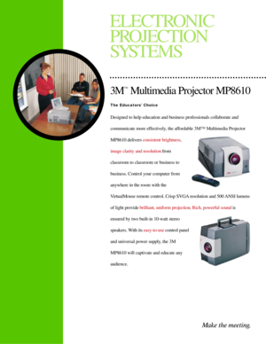 Page 1The EducatorsÕ Choice
Designed to help education and business professionals collaborate and 
communicate more effectively, the affordable 3Mª Multimedia Projector
MP8610 delivers consistent brightness,
image clarity and resolutionfrom 
classroom to classroom or business to
business. Control your computer from 
anywhere in the room with the
VirtualMouse remote control. Crisp SVGA resolution and 500 ANSI lumens
of light provide brilliant, uniform projection. Rich, powerful soundis
ensured by two built-in...