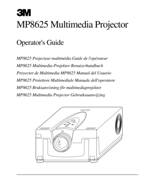 Page 1MP8625 Projecteur multimŽdia Guide de lopŽrateur
MP8625 Multimedia-Projektor Benutzerhandbuch
Proyector de Multimedia MP8625 Manual del Usuario
MP8625 Proiettore Multimediale Manuale delloperatore
MP8625 Bruksanvisning for multimediaprojektor
MP8625 Multimedia Projector Gebruiksaanwijzing
MP8625 Multimedia Projector
Operators Guide
8625-02A 