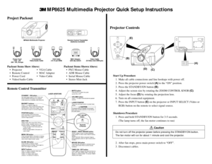 Page 23MP8625 Multimedia Projector Quick Setup Instructions
Packout Items Show Above:
¥ Projector ¥ VGA Cable
¥ Remote Control ¥ MAC Adaptor
¥ Power Cord ¥ Video Cable
¥ Video/Audio Cable
Project Packout
Projector Controls
Packout Items Shown Above:
¥ PS/2 Mouse Cable
¥ ADB Mouse Cable
¥ Serial Mouse Cable
¥ Stereo Mini-Jack
8625-08A
Power Cord
110V - US
220 - UK, Europe3-Conductor
Video/Audio Cable MP8625 Multimedia Projector Remote Control Transmitter
(batteries included)
VGA Cable
(15-15 pin M/M)MAC...