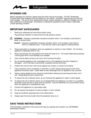 Page 3© 3M 1997 3Mª Multimedia Projector MP86403
Safeguards
WARNING - Indicates a potentially hazardous situation which, if not avoided, could result in
death or serious injury.
Caution - Indicates a potentially hazardous situation which, if not avoided, could result in
 minor or moderate injury.  It may also be used to alert against unsafe practices.
2. Close supervision is necessary when any appliance is used by or near children.  Do not leave
appliance unattended while in use.
3. Never look directly into...