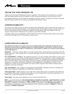 Page 43Mª Multimedia Projector MP8640© 3M 19974
Warranty
THANK YOU FOR CHOOSING 3M
Thank you for choosing 3M Multimedia Projector equipment.  This product has been produced in accordance
with 3Ms highest quality and safety standards to ensure smooth and trouble free use in the years to come.
For optimum performance, please follow the operating instructions carefully.  We hope you will enjoy using this
high performance product in your meetings, presentations and training sessions.
LIMITED WARRANTY
3M warrants...
