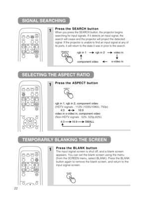 Page 2322
SIGNAL SEARCHING
SELECTING THE ASPECT RATIO
TEMPORARILY BLANKING THE SCREEN
1Press the SEARCH button
When you press the SEARCH button, the projector begins
searching for input signals. If it detects an input signal, the
search will cease and the projector will project the detected
signal. If the projector is unable to find an input signal at any of
its ports, it will return to the state it was in prior to the search.
1Press the ASPECT button
rgb in 1, rgb in 2, component video
(HDTV signals : 1125i...