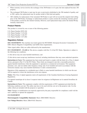 Page 77 Operator’s Guide 3M
™ Super Close Projection System SCP716
© 3M 2009. All Rights Reserved.
ENGLISH
When warranty service involves the exchange of the 3M Product or of a part, the item replaced becomes 3M  s
property.
The exchanged 3M Product or part may be new or previously refurbished to the 3M standard of quality, and  s
at 3M’s option, the replacement may be another model of like kind and quality.
3M’s liability for replacement of the warranted 3M Product or part will not exceed the original retail...