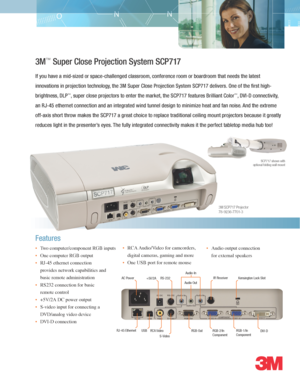 Page 13M™ Super Close Projection System SCP717
If you have a mid-sized or space-challenged classroom, conference room or boardroom that needs the latest 
innovations in projection technology, the 3M Super Close Projection System SCP717 delivers. One of the firs\
t high-
brightness, DLP™, super close projectors to enter the market, the SCP717 features Brilliant Color™, DVI-D connectivity, 
an RJ-45 ethernet connection and an integrated wind tunnel design to minimize heat and fan noise. And the extreme 
off-axis...