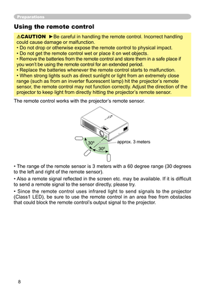 Page 8
8

Preparations
Using the remote control
CAUTION  ►Be careful in handling the remote control. Incorrect handling 
could cause damage or malfunction.
• Do not drop or otherwise expose the remote control to physical impa\
ct.
• Do not get the remote control wet or place it on wet objects. 
• Remove the batteries from the remote control and store them in a safe place if 
you won’t be using the remote control for an extended period. 
• Replace the batteries whenever the remote control starts to malfunc\...