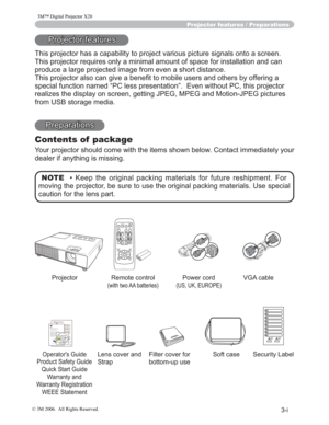 Page 3
Projector features / Preparations
3URMHFWRUIHDWXUHV
7KLVSURMHFWRUKDVDFDSDELOLW\WRSURMHFWYDULRXVSLFWXUHVLJQDOVRQWRDVFUHHQ
7KLVSURMHFWRUUHTXLUHVRQO\DPLQLPDODPRXQWRIVSDFHIRULQVW DOODWLRQDQGFDQ
SURGXFHDODUJHSURMHFWHGLPDJHIURPHYHQDVKRUWGLVWDQFH
7KLVSURMHFWRUDOVRFDQJLYHDEHQH¿WWRPRELOHXVHUVDQGRWKHU VE\RIIHULQJD
VSHFLDOIXQFWLRQQDPHG³3&OHVVSUHVHQWDWLRQ´(YHQZLWKRXW3& WKLVSURMHFWRU
UHDOL]HVWKHGLVSOD\RQVFUHHQJHWWLQJ-3(*03(*DQG0RWLRQ-...