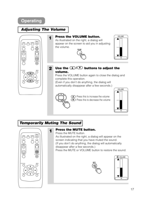 Page 1717
Operating
Adjusting The Volume
Temporarily Muting The Sound
1Press the VOLUME button.
As illustrated on the right, a dialog will
appear on the screen to aid you in adjusting
the volume.
2Use the /
buttons to adjust the
volume.
Press the VOLUME button again to close the dialog and
complete this operation.
(Even if you dont do anything, the dialog will
automatically disappear after a few seconds.)
Press this to increase the volume
Press this to decrease the volume
16
VOLUME
16
VOLUME
VOLUMEV O LU M E...