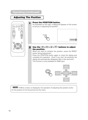 Page 1818
Adjusting The Position
1Press the POSITION button.
As illustrated on the right, a dialog will appear on the screen
to aid you in adjusting the position.
2Use the,,,
buttons to adjust
the position.
When you want to initialize the position, press the RESET
button during adjustment.
Press the POSITION button again to close the dialog and
complete this operation.  (Even if you dont do anything, the
dialog will automatically disappear after a few seconds.)
This function is only available for RGB input....