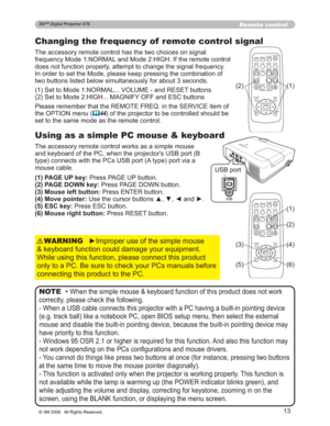 Page 13
13
Remote control
Changing the frequency of  remote control signal
7KHDFFHVVRU\UHPRWHFRQWUROKDVWKHWZRFKRLFHVRQVLJQDO
IUHTXHQF\0RGH1250$/DQG0RGH+,*+,IWKHUHPRWHFRQWURO
GRHVQRWIXQFWLRQSURSHUO\DWWHPSWWRFKDQJHWKHVLJQDOIUHTXHQF\
,QRUGHUWRVHWWKH0RGHSOHDVHNHHSSUHVVLQJWKHFRPELQDWLRQ RI
WZREXWWRQVOLVWHGEHORZVLPXOWDQHRXVO\IRUDERXWVHFRQGV
Using as a simple PC mouse & keyboard
7KHDFFHVVRU\UHPRWHFRQWUROZRUNVDVDVLPSOHPRXVH...