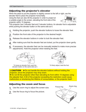 Page 17
17
Operating
Adjusting the projector's elevator
:KHQWKHSODFHWRSXWWKHSURMHFWRULVVOLJKWO\XQHYHQWRWKHOHIWRUULJKWXVHWKH
HOHYDWRUIHHWWRSODFHWKHSURMHFWRUKRUL]RQWDOO\
8VLQJWKHIHHWFDQDOVRWLOWWKHSURMHFWRULQRUGHUWRSURMHFW DW
DVXLWDEOHDQJOHWRWKHVFUHHQHOHYDWLQJWKHIURQWVLGHRIWKH 
SURMHFWRUZLWKLQGHJUHHV
7KLVSURMHFWRUKDVHOHYDWRUIHHWDQGHOHYDWRUEXWWRQV$QH OHYDWRUIRRWLVDGMXVWDEOH
ZKLOHSXVKLQJWKHHOHYDWRUEXWWRQRQWKHVDPHVLGHDVLW...