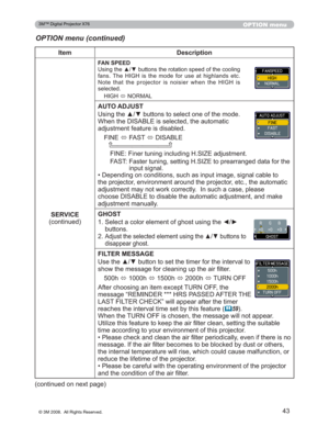 Page 43
43
OPTION menu
OPTION menu (continued)
Item Description
SERVICE
FRQWLQXHG
FAN SPEED
8VLQJWKHxzEXWWRQVWKHURWDWLRQVSHHGRIWKHFRROLQJ
IDQV 7KH +,*+ LV WKH PRGH IRU XVH DW KLJKODQGV HWF
1RWH WKDW WKH SURMHFWRU LV QRLVLHU ZKHQ WKH +,*+ LV
VHOHFWHG
+,*+ Ù1250$/
$872$-867
8VLQJWKHxzEXWWRQVWRVHOHFWRQHRIWKHPRGH
:KHQWKH,6$%/(LVVHOHFWHGWKHDXWRPDWLF
DGMXVWPHQWIHDWXUHLVGLVDEOHG
),1( Ù)$67
Ù,6$%/(
...