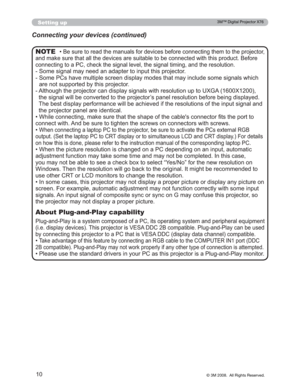 Page 10
10
Setting up
‡%HVXUHWRUHDGWKHPDQXDOVIRUGHYLFHVEHIRUHFRQQHFWLQJWKHPWRWKHSURMHFWRU
DQGPDNHVXUHWKDWDOOWKHGHYLFHVDUHVXLWDEOHWREHFRQQHFWHG ZLWKWKLVSURGXFW%HIRUH
FRQQHFWLQJWRD3&FKHFNWKHVLJQDOOHYHOWKHVLJQDOWLPLQJ DQGWKHUHVROXWLRQ
6RPHVLJQDOPD\QHHGDQDGDSWHUWRLQSXWWKLVSURMHFWRU
 6RPH3&VKDYHPXOWLSOHVFUHHQGLVSOD\PRGHVWKDWPD\LQFOXGHVR PHVLJQDOVZKLFK
DUHQRWVXSSRUWHGE\WKLVSURMHFWRU
...