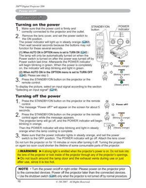 Page 1616
Power on/off
Turning on the power
1.0DNHVXUHWKDWWKHSRZHUFRUGLV¿UPO\DQG
correctly connected to the projector and the outlet.
2.Remove the lens cover, and set the power switch to 
the ON position. 
The power indicator will light up in steady orange (
	63).
Then wait several seconds because the buttons may not 
function for these several seconds. 
(1)
When AUTO ON in OPTION menu is set to TURN ON (	42):
The lamp will only be automatically turned on when the 
Power switch is turned on after the...